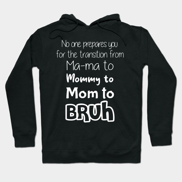 No One Prepares You for The Transition from Mama to Mommy to Mom Hoodie by Matthew Ronald Lajoie